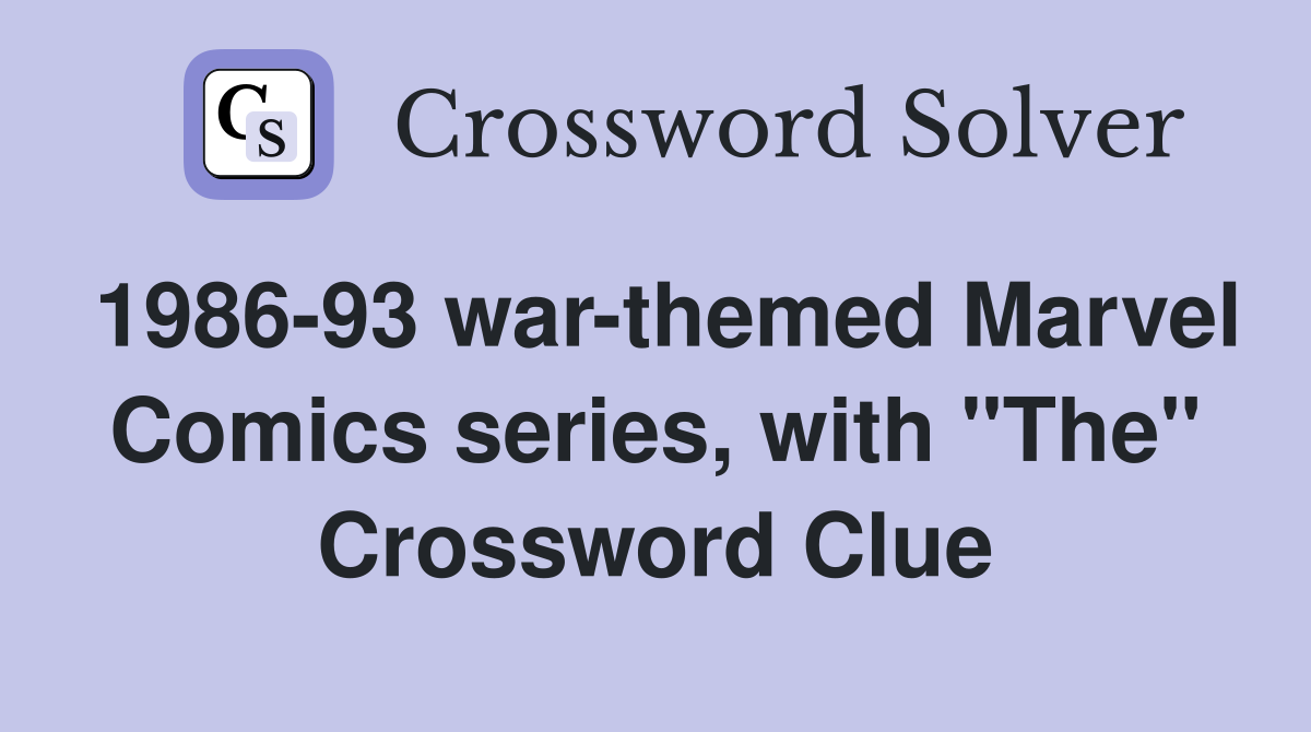 198693 warthemed Marvel Comics series, with "The" Crossword Clue